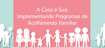 A cartilha A Casa é Sua  - acolhimento familiar 