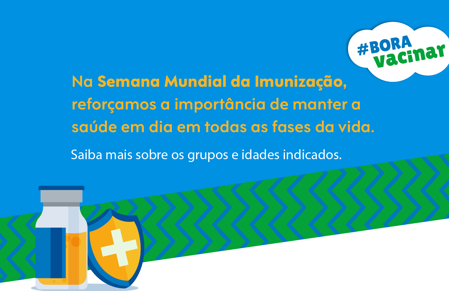 O banner tem um fundo azul. No canto superior direito, há uma nuvem branca com a hashtag #BORA vacinar em azul e verde. Na parte inferior, uma faixa diagonal verde com padrões em 