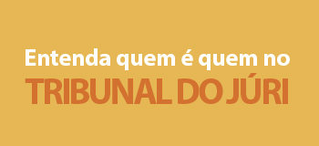 Entenda quem é quem no tribunal do júri
